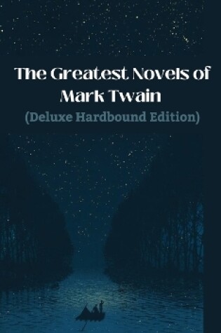 Cover of The Greatest Novels of Mark Twain (Deluxe Hardbound Edition)