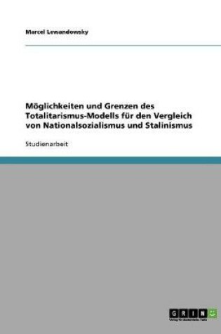 Cover of Moeglichkeiten und Grenzen des Totalitarismus-Modells fur den Vergleich von Nationalsozialismus und Stalinismus