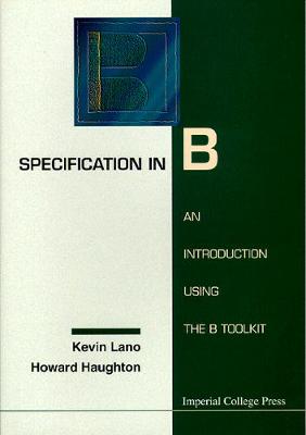 Book cover for Specification In B: An Introduction Using The B Toolkit