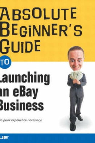 Cover of Absolute Beginner's Guide to Launching an eBay Business