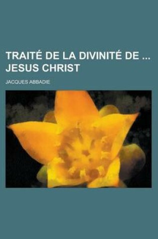 Cover of Traite de La Divinite de Jesus Christ