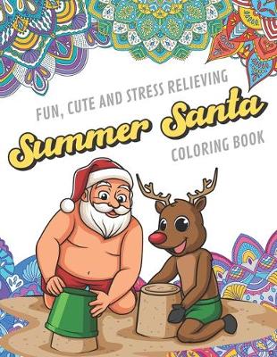 Book cover for Fun Cute And Stress Relieving Summer Santa Coloring Book