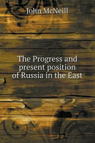 Cover of The Progress and present position of Russia in the East
