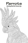 Book cover for Parrots Coloring Book for Grown-Ups 1