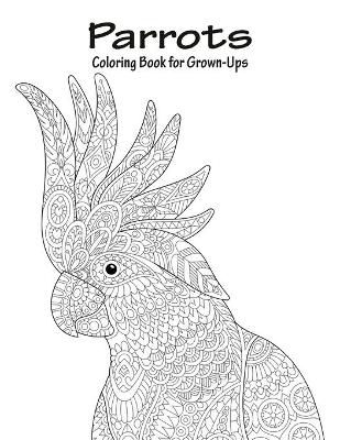 Cover of Parrots Coloring Book for Grown-Ups 1