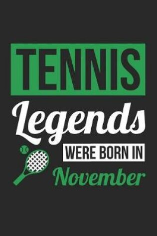 Cover of Tennis Notebook - Tennis Legends Were Born In November - Tennis Journal - Birthday Gift for Tennis Player