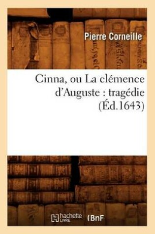Cover of Cinna, Ou La Clémence d'Auguste: Tragédie (Éd.1643)