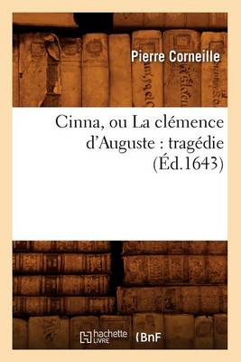 Book cover for Cinna, Ou La Clémence d'Auguste: Tragédie (Éd.1643)