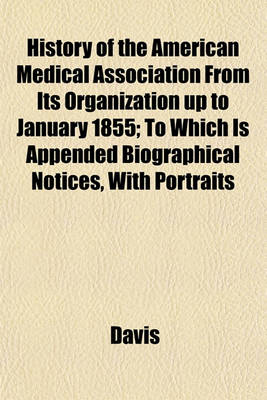 Book cover for History of the American Medical Association from Its Organization Up to January 1855; To Which Is Appended Biographical Notices, with Portraits
