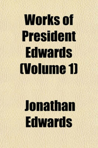 Cover of Works of President Edwards (Volume 1)