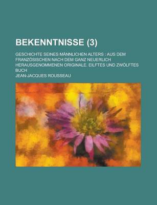 Book cover for Bekenntnisse (3); Geschichte Seines Mannlichen Alters Aus Dem Franzosischen Nach Dem Ganz Neuerlich Herausgenommenen Originale