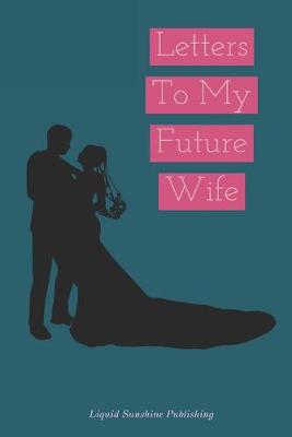 Book cover for Letters To My Future Wife