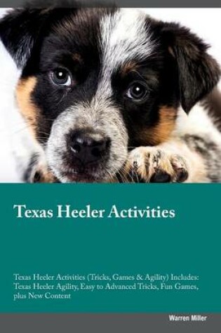 Cover of Texas Heeler Activities Texas Heeler Activities (Tricks, Games & Agility) Includes