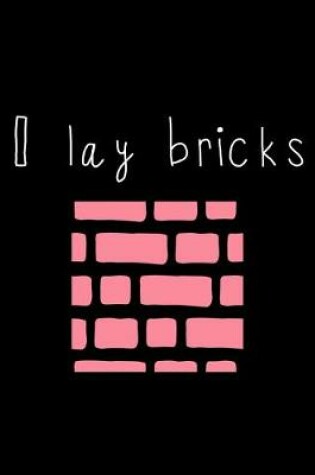 Cover of I Lay Bricks