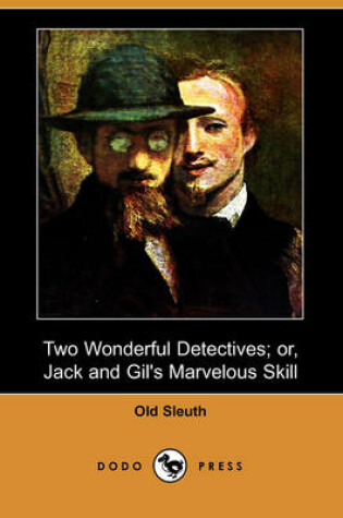 Cover of Two Wonderful Detectives; Or, Jack and Gil's Marvelous Skill (Dodo Press)