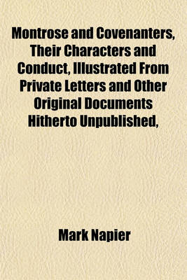 Book cover for Montrose and Covenanters, Their Characters and Conduct, Illustrated from Private Letters and Other Original Documents Hitherto Unpublished,