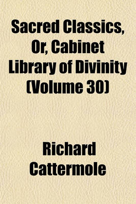 Book cover for Sacred Classics, Or, Cabinet Library of Divinity (Volume 30)