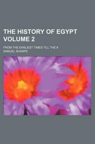 Cover of The History of Egypt; From the Earliest Times Till the # Volume 2