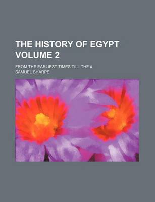 Book cover for The History of Egypt; From the Earliest Times Till the # Volume 2