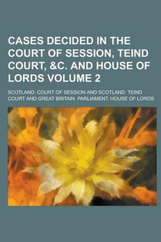 Cover of Cases Decided in the Court of Session, Teind Court, &C. and House of Lords Volume 2
