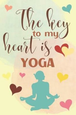 Cover of The Key To My Heart Is Yoga