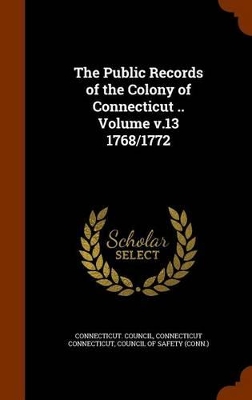 Book cover for The Public Records of the Colony of Connecticut .. Volume V.13 1768/1772