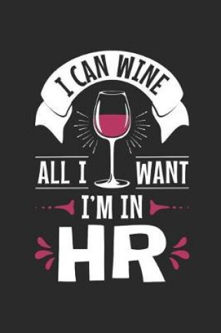 Cover of I Can Wine All I Want I'm in HR