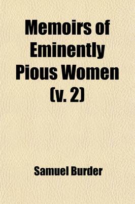 Book cover for Memoirs of Eminently Pious Women Volume 2; Who Were Ornaments to Their Sex, Blessings to Their Families, and Edifying Examples to the Church and World