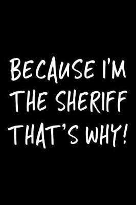 Book cover for Because I'm the Sheriff That's Why!