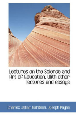 Cover of Lectures on the Science and Art of Education. with Other Lectures and Essays