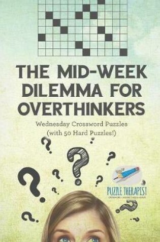 Cover of The Mid-Week Dilemma for Overthinkers Wednesday Crossword Puzzles (with 50 Hard Puzzles!)