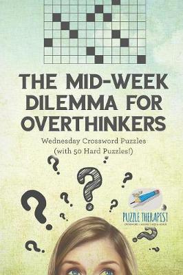 Book cover for The Mid-Week Dilemma for Overthinkers Wednesday Crossword Puzzles (with 50 Hard Puzzles!)
