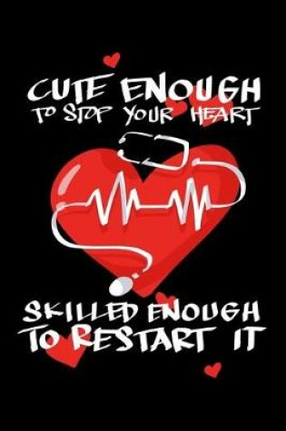 Cover of Cute Enough To Stop Your Heart Skilled Enough To Restart It