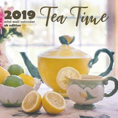 Cover of Tea Time 2019 Mini Wall Calendar (UK Edition)