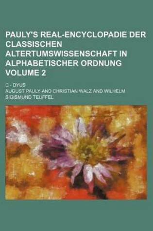 Cover of Pauly's Real-Encyclopadie Der Classischen Altertumswissenschaft in Alphabetischer Ordnung Volume 2; C - Dyus