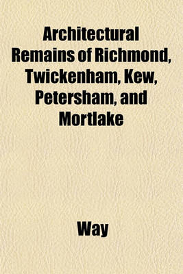 Book cover for Architectural Remains of Richmond, Twickenham, Kew, Petersham, and Mortlake