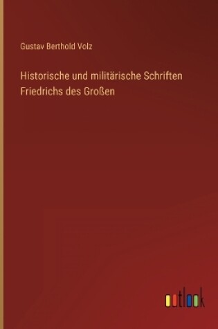 Cover of Historische und militärische Schriften Friedrichs des Großen