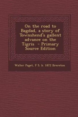 Cover of On the Road to Bagdad, a Story of Townshend's Gallent Advance on the Tigris