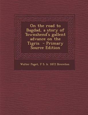 Book cover for On the Road to Bagdad, a Story of Townshend's Gallent Advance on the Tigris