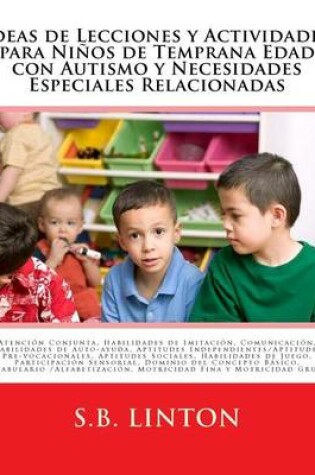 Cover of Ideas de Lecciones y Actividades para Ninos de Temprana Edad con Autismo y Necesidades Especiales Relacionadas