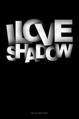 Cover of I Love Shadows