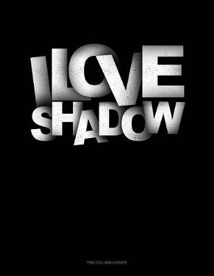 Book cover for I Love Shadows