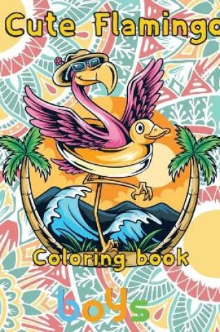 Cover of Cute Flamingo Coloring book boys