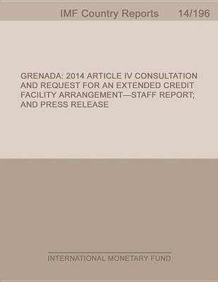 Book cover for Grenada:2014 Article IV Consultation and Request for an Extended Credit Facility Arrangement-Staff Report; And Press Release