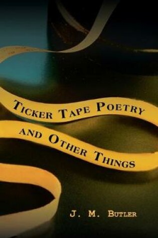 Cover of Ticker Tape Poetry and Other Things