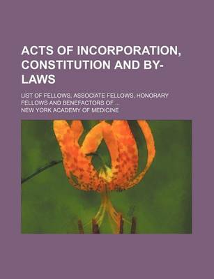 Book cover for Acts of Incorporation, Constitution and By-Laws; List of Fellows, Associate Fellows, Honorary Fellows and Benefactors of