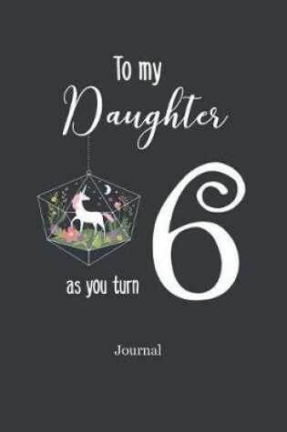 Cover of To My Daughter as You Turn Six Journal