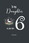 Book cover for To My Daughter as You Turn Six Journal