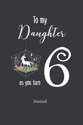 Cover of To My Daughter as You Turn Six Journal