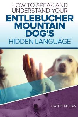 Book cover for How to Speak and Understand Your Entlebucher Mountain Dog's Hidden Language